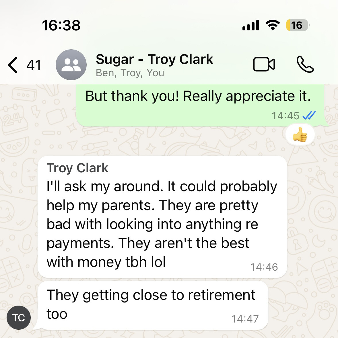 WhatsApp from Troy Clark: I'll ask my around. It could probably help my parents. They aren't the best with money tbh lol. They getting close to retirement too.